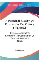 Parochial History Of Enstone, In The County Of Oxford