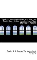 The Raid from Beaus Jour and How the Carter Boys Lifted the Mortgage Two Storiies of Acadie