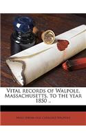 Vital Records of Walpole, Massachusetts, to the Year 1850 ..