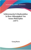 Schleiermacher's Glaubenslehre In Ihrer Abhangigkeit Von Seiner Philosophie (1877)