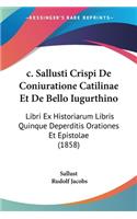 c. Sallusti Crispi De Coniuratione Catilinae Et De Bello Iugurthino
