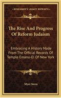The Rise And Progress Of Reform Judaism: Embracing A History Made From The Official Records Of Temple Emanu-El Of New York