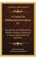 Course in Mathematical Analysis V1: Derivatives and Differentials, Definite Integrals, Expansion in Series, Applications to Geometry