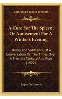 A Cure For The Spleen; Or Amusement For A Winter's Evening