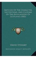 Sketches of the Character, Institutions, and Customs of the Highlanders of Scotland (1885)