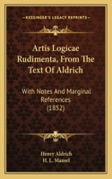 Artis Logicae Rudimenta, From The Text Of Aldrich: With Notes And Marginal References (1852)