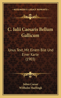C. Iulii Caesaris Bellum Gallicum: Unus Text, Mit Einem Bile Und Einer Karte (1903)