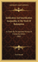 Justification And Sanctification Inseparable, In The Work Of Redemption: As Shown By The Approved Writings Of Friends And Others (1881)(English)