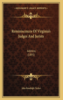Reminiscences Of Virginia's Judges And Jurists: Address (1895)