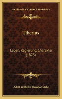 Tiberius: Leben, Regierung, Charakter (1873)