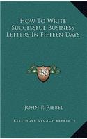 How To Write Successful Business Letters In Fifteen Days