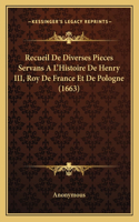 Recueil De Diverses Pieces Servans A L'Histoire De Henry III, Roy De France Et De Pologne (1663)