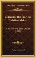 Marcella, The Fearless Christian Maiden