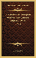 De Anaphora In Exemplum Adhibita Sunt Carmina Vergilii Et Ovidii (1907)