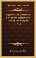 Register Van Charters En Bescheiden In Het Oude Archief Van Kampen (1902)