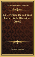 Certitude De La Foi Et La Certitude Historique (1906)