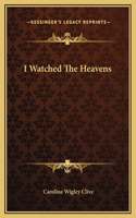 I Watched The Heavens