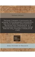 Thomae Gatakeri Londinatis de Nomine Tetragrammato Dissertatio. Qa Vocis Jehovah Apud Nostros Receptae Usus Defenditur, & a Quorundam Oevillationibus Iniqis Pariter Atq; Inanibus Vindicatur (1645)