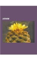 Arnim: Bettina Von Arnim, Achim Von Arnim, Elizabeth Von Arnim, Hans-Jurgen Von Arnim, Georg Abraham Von Arnim, Maximiliane V