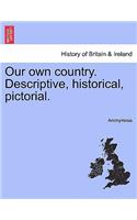 Our Own Country. Descriptive, Historical, Pictorial.