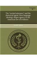 The Excited Utterance and the Rhetorical Agent: How Language Ideology Shapes Agency in the American Law of Evidence