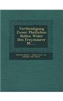Vertheidigung Zwoer P Bstlichen Bullen Wider Den Freymaurer M......