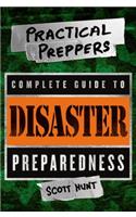 The Practical Preppers Complete Guide to Disaster Preparedness