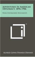 Adventures in American Diplomacy, 1896-1906