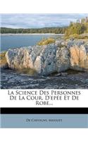 La Science Des Personnes de la Cour, d'Epée Et de Robe...