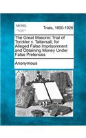 Great Masonic Trial of Torckler V. Tattersall, for Alleged False Imprisonment and Obtaining Money Under False Pretences