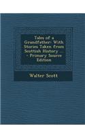 Tales of a Grandfather: With Stories Taken from Scottish History ... - Primary Source Edition