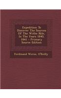 Expedition to Discover the Sources of the Withe Nile, in the Years 1840, 1841 - Primary Source Edition