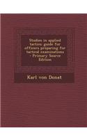 Studies in Applied Tactics; Guide for Officers Preparing for Tactical Examinations - Primary Source Edition