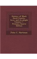History of Black Hawk County, Iowa, and Its People Volume 1 - Primary Source Edition