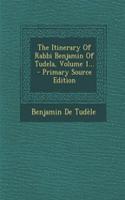 The Itinerary of Rabbi Benjamin of Tudela, Volume 1...
