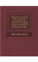 Manuale del Frutticoltore Italiano Contenente La Descrizione E La Coltivazione Delle Piante Fruttifere Che Allignano in Italia: Unitamente Alla Coltivazione del Gelso(Italian)