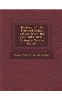 History of the Flathead Indian Nation from the Year 1813-1890 - Primary Source Edition