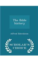 The Bible History - Scholar's Choice Edition