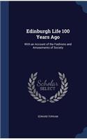 Edinburgh Life 100 Years Ago: With an Account of the Fashions and Amusements of Society