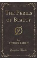 The Perils of Beauty, Vol. 2 of 3 (Classic Reprint)