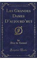 Les Grandes Dames d'Aujourd'hui (Classic Reprint)