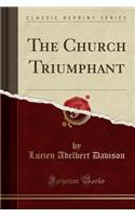 The Church Triumphant (Classic Reprint)