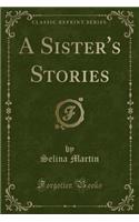 A Sister's Stories (Classic Reprint)