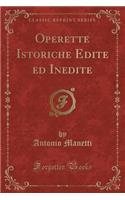 Operette Istoriche Edite Ed Inedite (Classic Reprint)