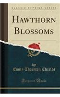 Hawthorn Blossoms (Classic Reprint)