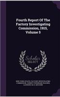 Fourth Report of the Factory Investigating Commission, 1915, Volume 5