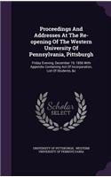 Proceedings and Addresses at the Re-Opening of the Western University of Pennsylvania, Pittsburgh: Friday Evening, December 19, 1856 with Appendix Containing Act of Incorporation, List of Students, &C