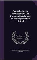 Remarks on the Production of the Precious Metals, and on the Depreciation of Gold