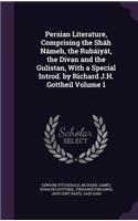 Persian Literature, Comprising the Sháh Námeh, the Rubáiyát, the Divan and the Gulistan, With a Special Introd. by Richard J.H. Gottheil Volume 1