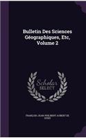 Bulletin Des Sciences Geographiques, Etc, Volume 2